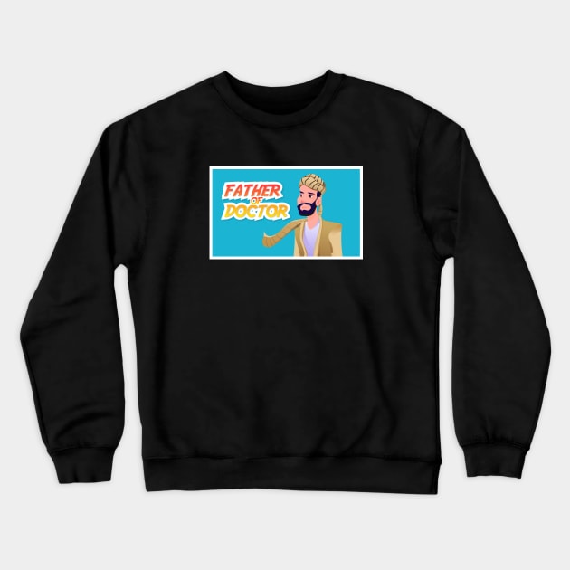 Father of Doctor Crewneck Sweatshirt by WOW DESIGN